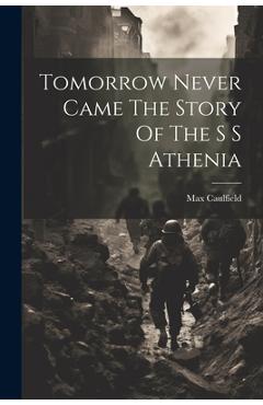 Coperta cărții 'Tomorrow Never Came The Story Of The S S Athenia - Max Caulfield'
