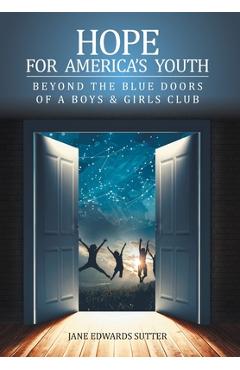 Poza produsului Hope for America's Youth: Beyond the Blue Doors of a Boys & Girls Club - Jane Edwards Sutter