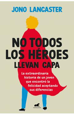 Poza produsului No Todos Los Héroes Llevan Capa / Not All Heroes Wear Capes: The Incredible Stor Y of How One Young Man Found Happiness by Embracing His Differences - Jono Lancaster