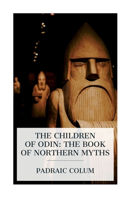 The Children of Odin: The Book of Northern Myths - Padraic Colum