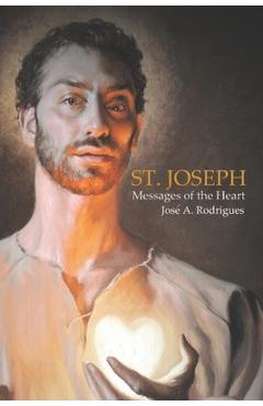 Coperta cărții 'St. Joseph Messages of the Heart: Apparitions of the Virgin Father of Christ - José Alberto Rodrigues'