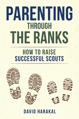 Parenting Through the Ranks: How to Raise Successful Scouts - David Harakal