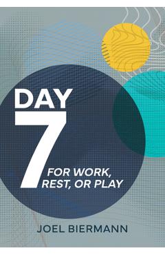Poza produsului Day 7: For Work, Rest, or Play - Joel Biermann