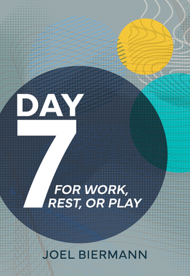 Day 7: For Work, Rest, or Play - Joel Biermann