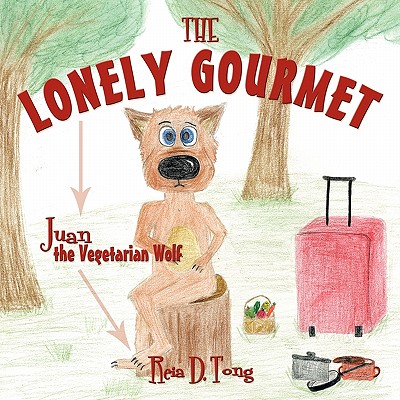 The Lonely Gourmet: Juan the Vegetarian Wolf - Reia D. Tong