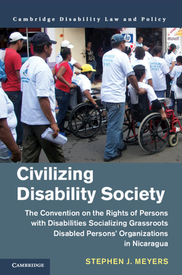 Civilizing Disability Society: The Convention on the Rights of Persons with Disabilities Socializing Grassroots Disabled Persons' Organizations in Ni - Stephen J. Meyers