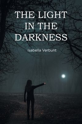 The Light in the Darkness - Isabella Verbunt