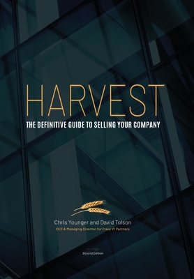 Harvest: The Definitive Guide to Selling Your Company 2nd Edition - Chris Younger