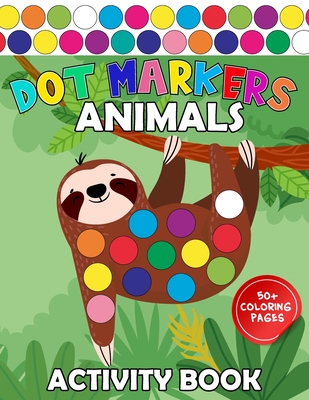 Dot Markers Activity Book Animals: Easy Guided Art Paint Daubers Coloring for Baby, Toddler, Preschool Learning for Kids Ages 1-3, 2-4, 3-5 - Veronica Daves