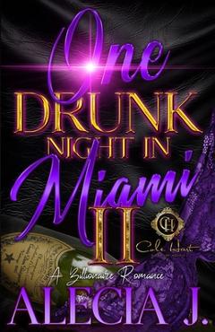Coperta cărții 'One Drunk Night In Miami 2: A Billionaire Romance: An African American Romance - Alecia J'