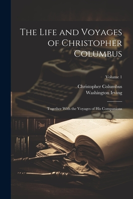Coperta cărții 'The Life and Voyages of Christopher Columbus: Together With the Voyages of His Companions; Volume 1 - Washington Irving'
