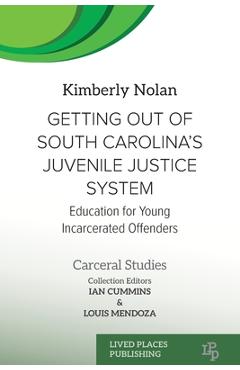 Coperta cărții 'Getting out of South Carolina's Juvenile Justice System: Education for Young Incarcerated Offenders - Kimberly Nolan'