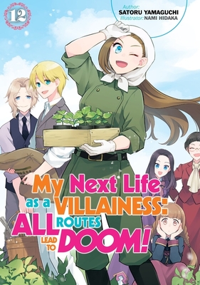 My Next Life as a Villainess: All Routes Lead to Doom! Volume 12 (Light Novel): Volume 12 - Satoru Yamaguchi