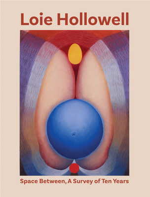 Loie Hollowell: Space Between: A Survey of Ten Years - Loie Hollowell
