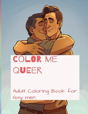 Color me Queer: Adult Coloring Book for Gay men - Sublime Kraft