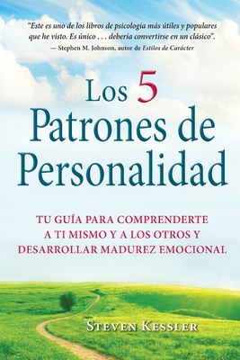 Los 5 Patrones de Personalidad: Tu guía para comprenderte a ti mismo y a los otros y desarrollar madurez emocional - Steven Kessler