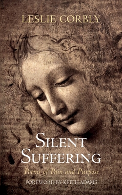 Silent Suffering: Poems of Pain and Purpose - Leslie Corbly