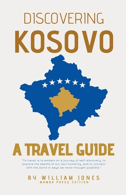 Discovering Kosovo: A Travel Guide - William Jones