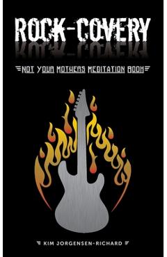 Coperta cărții 'Rock-covery: Not Your Mother's Meditation Book - Kim Jorgensen Richard'