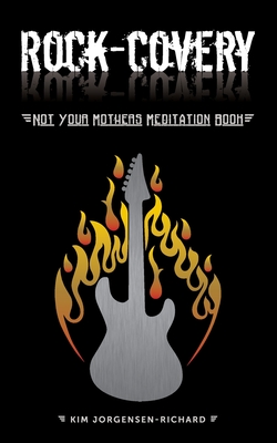 Coperta cărții 'Rock-covery: Not Your Mother's Meditation Book - Kim Jorgensen Richard'