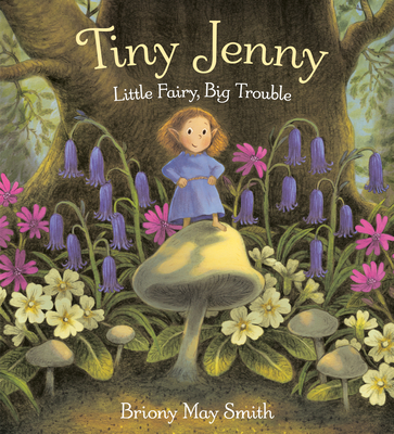Tiny Jenny: Little Fairy, Big Trouble - Briony May Smith