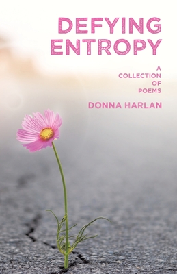 Defying Entropy: A Collection of Poems - Donna Harlan