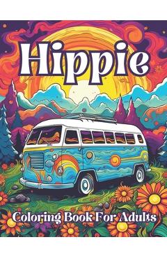 Coperta cărții 'Hippie Coloring Book For Adults: Groovy Gardens And Psychedelic Patterns To Color Your Way To Peaceful Bliss - Jesus'