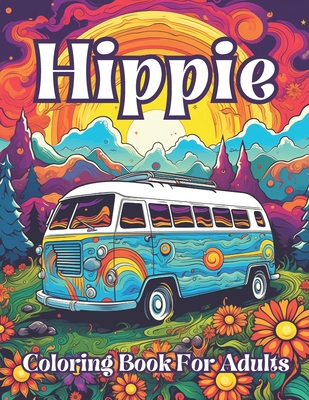 Coperta cărții 'Hippie Coloring Book For Adults: Groovy Gardens And Psychedelic Patterns To Color Your Way To Peaceful Bliss - Jesus'
