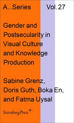 Gender and Postsecularity in Knowledge Production and Visual Culture - Sabine Grenz