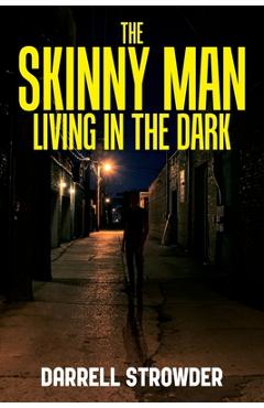 The Skinny Man Living In The Dark - Darrell Strowder