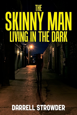 Coperta cărții 'The Skinny Man Living In The Dark - Darrell Strowder'