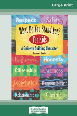 What Do You Stand For? For Kids: A Guide to Building Character (16pt Large Print Edition) - Barbara A. Lewis