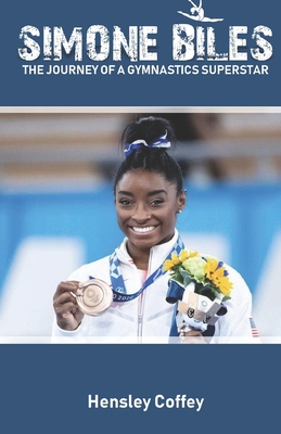 Simone Biles: The Journey of a Gymnastics Superstar - Hensley Coffey
