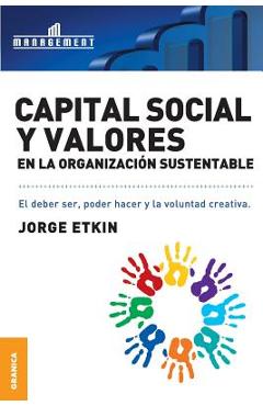 Coperta cărții 'Capital Social y Valores En La Organizacion Sustentable: El debe ser, poder hacer y la voluntad creativa - Jorge Etkin'