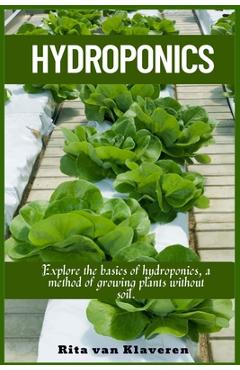 Coperta cărții 'Hydroponics: Explore the basics of hydroponics, a method of growing plants without soil. - Rita Van Klaveren'