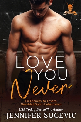 Love You Never: Ein Enemies-to-Lovers New Adult Sport-Liebesroman - Jennifer Sucevic