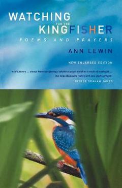 Coperta cărții 'Watching for the Kingfisher: Poems and Prayers - Ann Lewin'