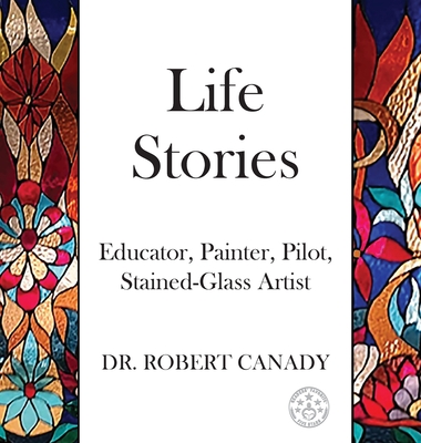 Life Stories: Educator, Painter, Pilot, Stained-Glass Artist - Robert Canady