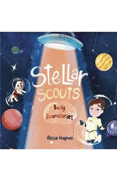 Coperta cărții 'Stellar Scouts learn Body Boundaries: Teaches Life Skill, Kids Social Skills, Body Awareness, Personal Safety, Body'