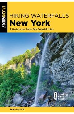 Coperta cărții 'Hiking Waterfalls New York: A Guide to the State's Best Waterfall Hikes - Randi Minetor'