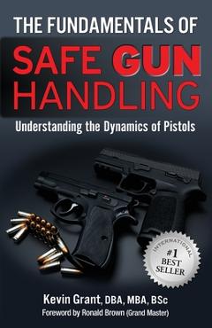 Coperta cărții 'The Fundamentals of Safe Gun Handling - Dba Kevin Grant'
