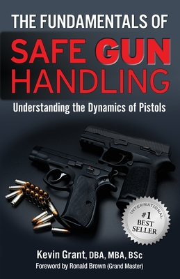 Coperta cărții 'The Fundamentals of Safe Gun Handling - Dba Kevin Grant'