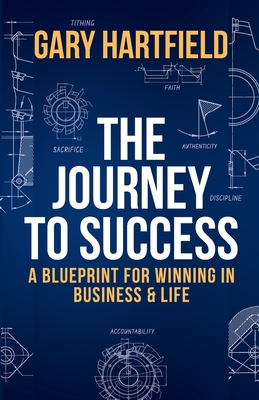 Coperta cărții 'The Journey to Success: A Blueprint for Winning in Business & Life - Gary Hartfield'