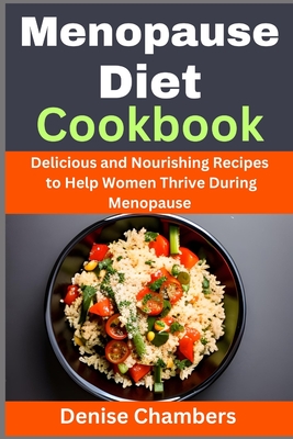 Coperta cărții 'Menopause Diet Cookbook: Delicious and Nourishing Recipes to Help Women Thrive During Menopause - Denise Chambers'