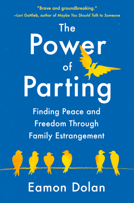The Power of Parting: Finding Peace and Freedom Through Family Estrangement - Eamon Dolan