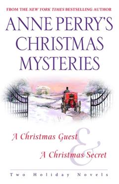 Coperta cărții 'Anne Perry's Christmas Mysteries: Two Holiday Novels - Anne Perry'