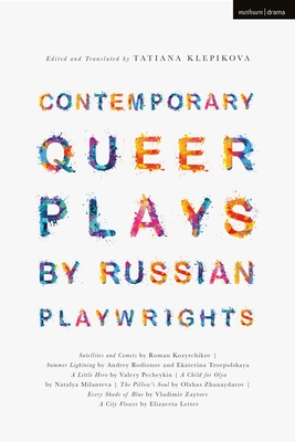 Contemporary Queer Plays by Russian Playwrights: Satellites and Comets; Summer Lightning; A Little Hero; A Child for Olya; The Pillow's Soul; Every Sh - Roman Kozyrchikov