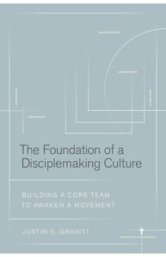 Coperta cărții 'The Foundation of a Disciplemaking Culture: Building a Core Team to Awaken a Movement - Justin G. Gravitt'
