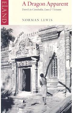 Poza produsului A Dragon Apparent: Travels in Cambodia, Laos & Vietnam - Norman Lewis