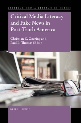 Critical Media Literacy and Fake News in Post-Truth America - Christian Z. Goering